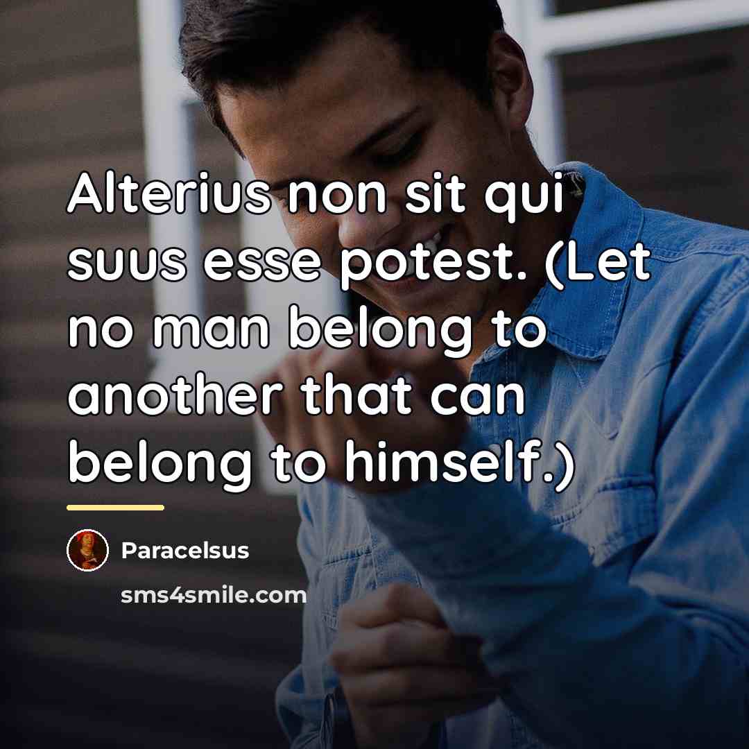 “Alterius non sit qui suus esse potest. (Let no man…” quote by Paracelsus