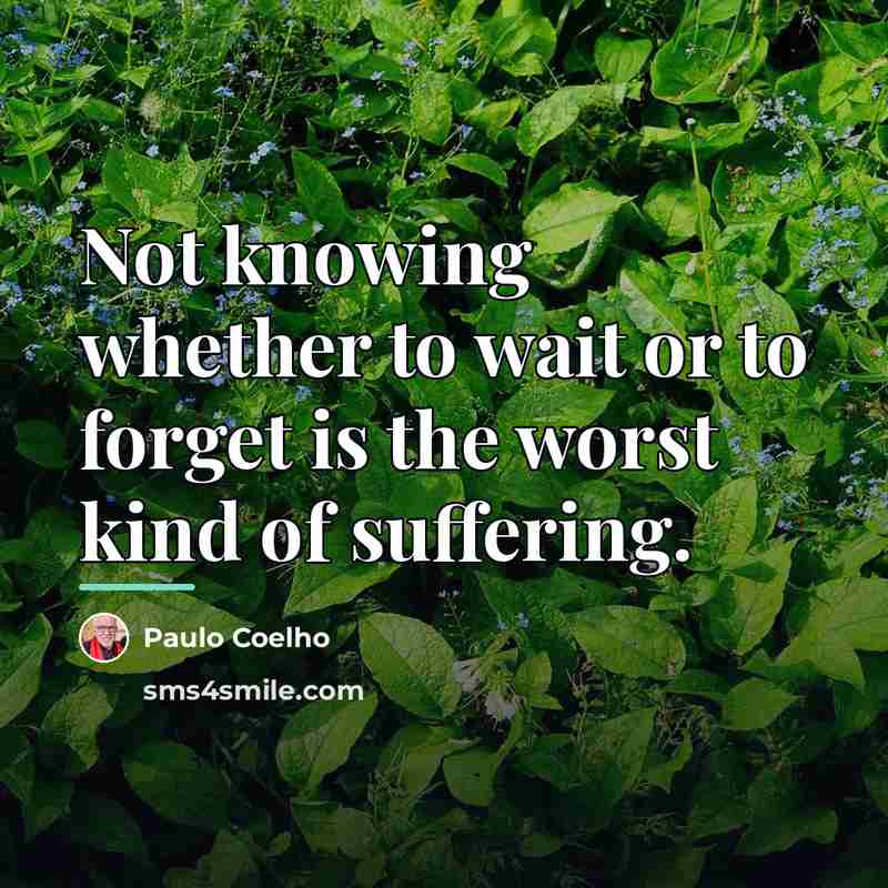 “Not knowing whether to wait or to forget is the…” quote by Paulo Coelho