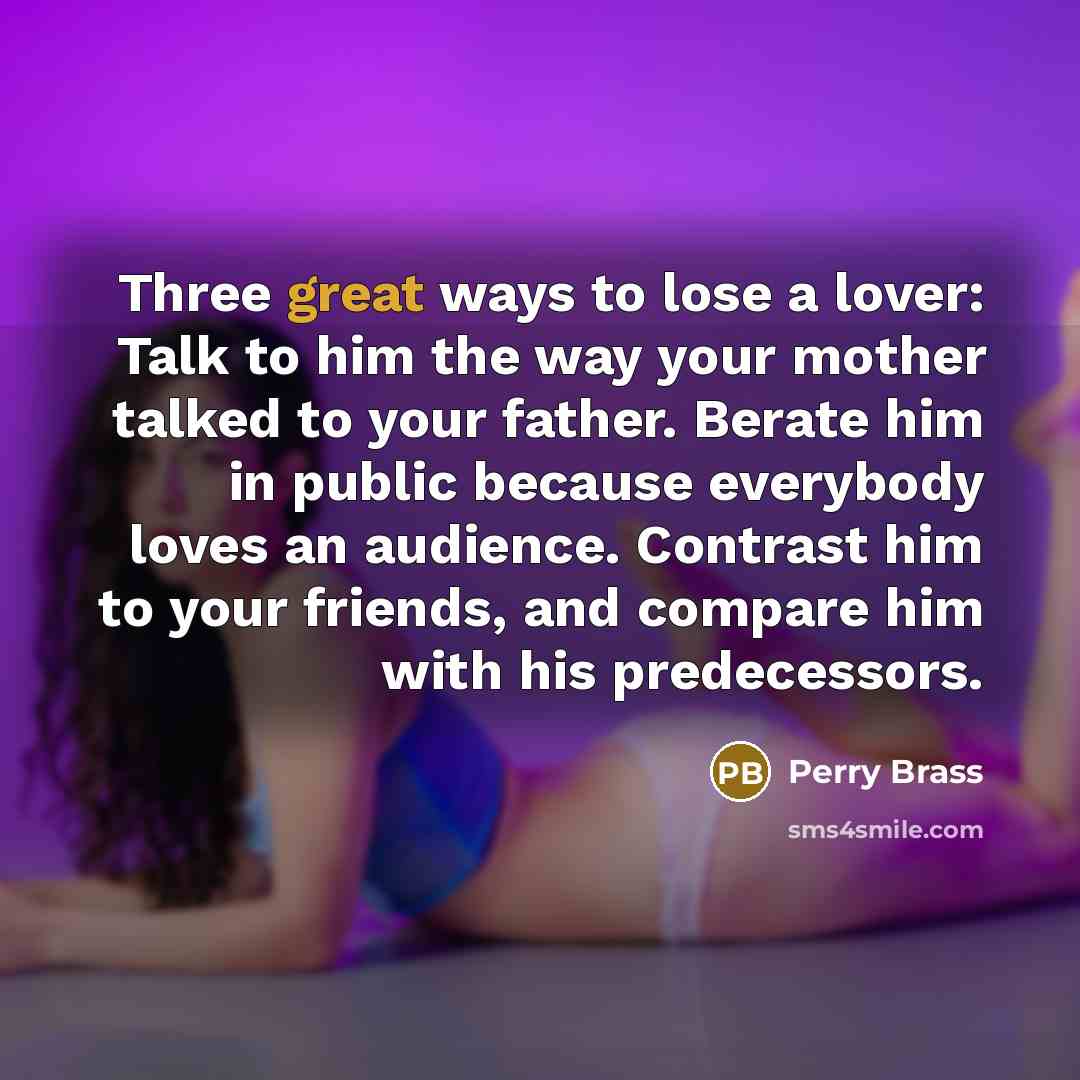 “Three great ways to lose a lover: Talk to him…” quote by Perry Brass