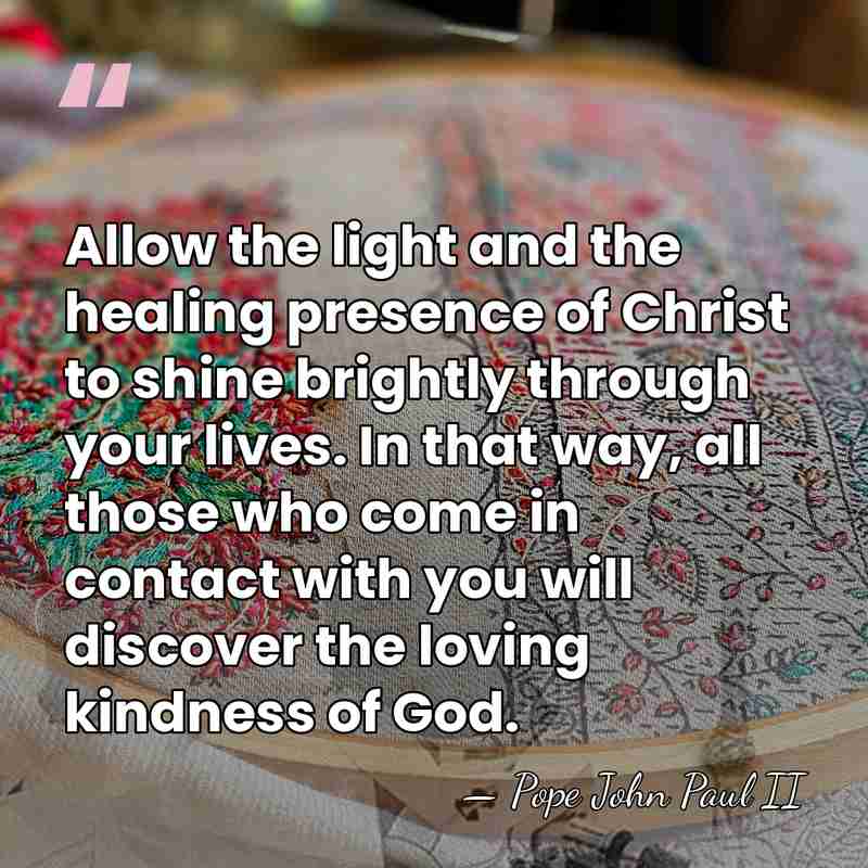 Allow the light and the healing presence of Christ to shine brightly&hellip; - Pope John Paul II