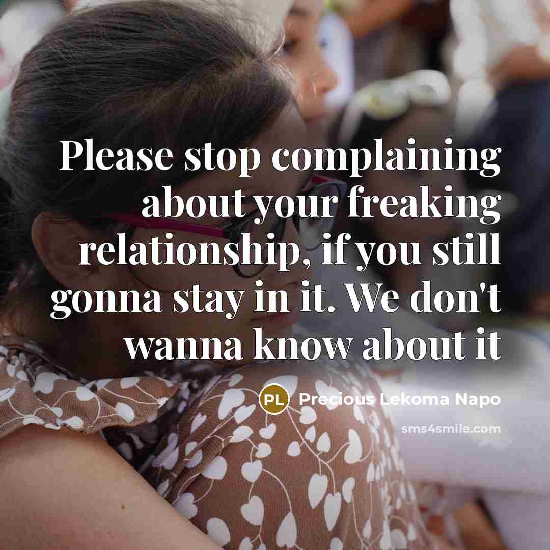 “Please stop complaining about your freaking relationship, if you still…” quote by Precious Lekoma Napo