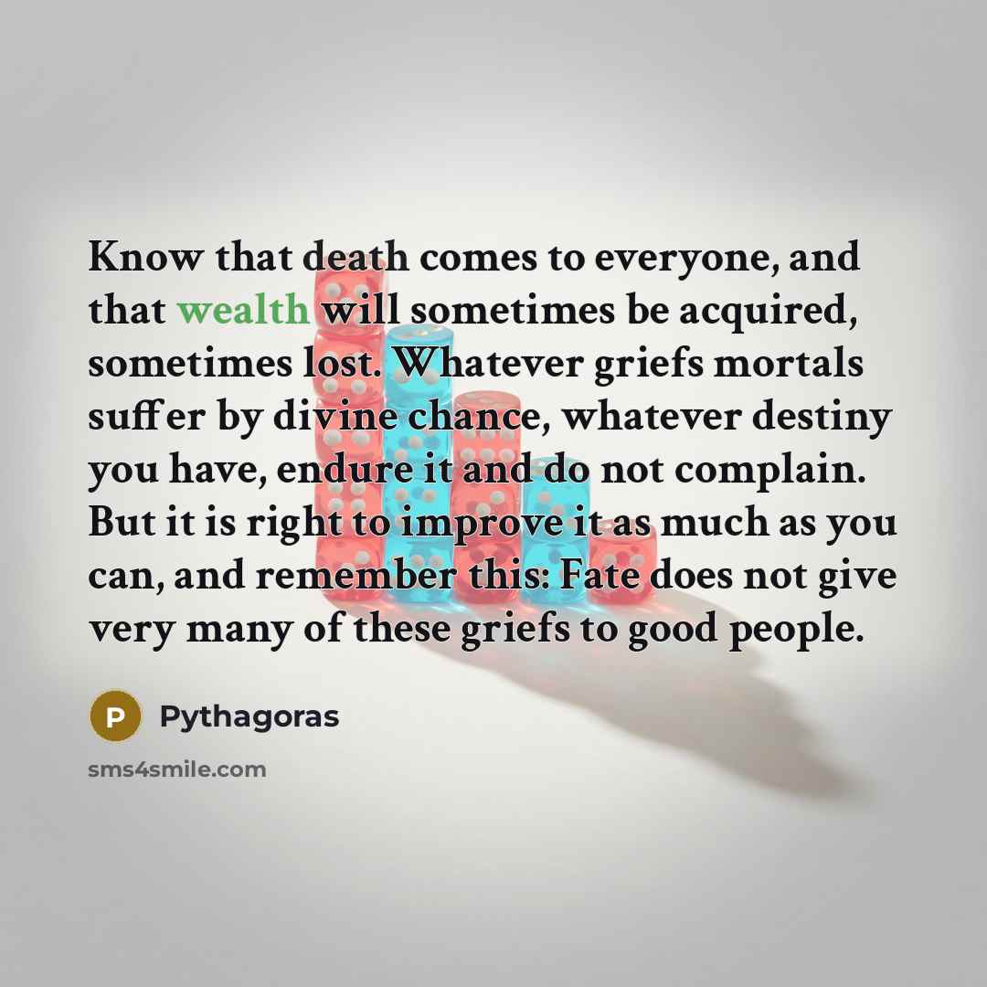 “Know that death comes to everyone, and that wealth will…” quote by Pythagoras