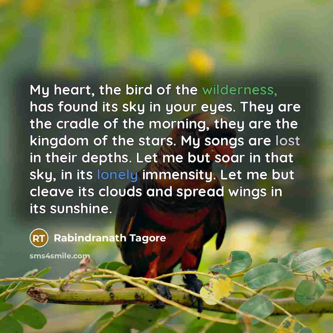 “My heart, the bird of the wilderness, has found its…” quote by Rabindranath Tagore