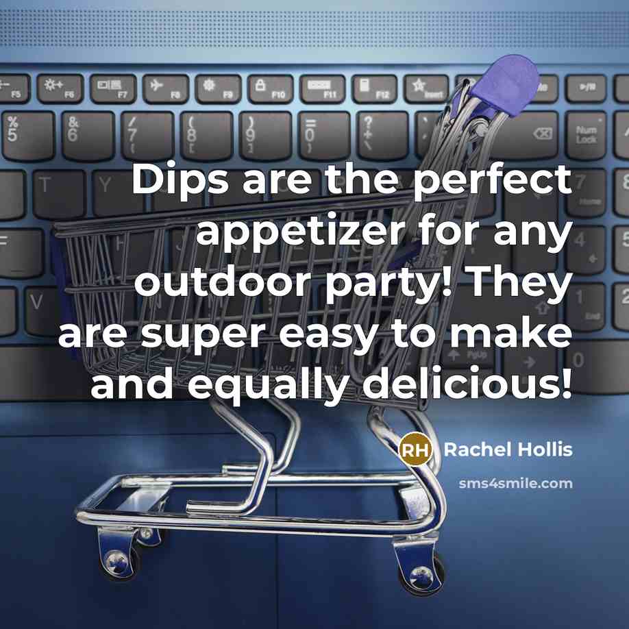 “Dips are the perfect appetizer for any outdoor party! They…” quote by Rachel Hollis