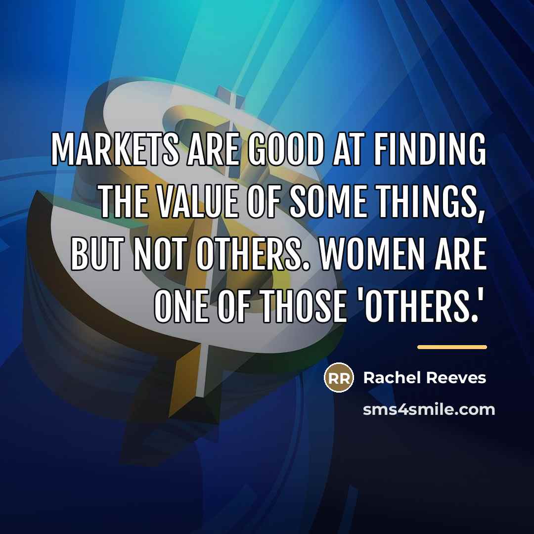 “Markets are good at finding the value of some things,…” quote by Rachel Reeves