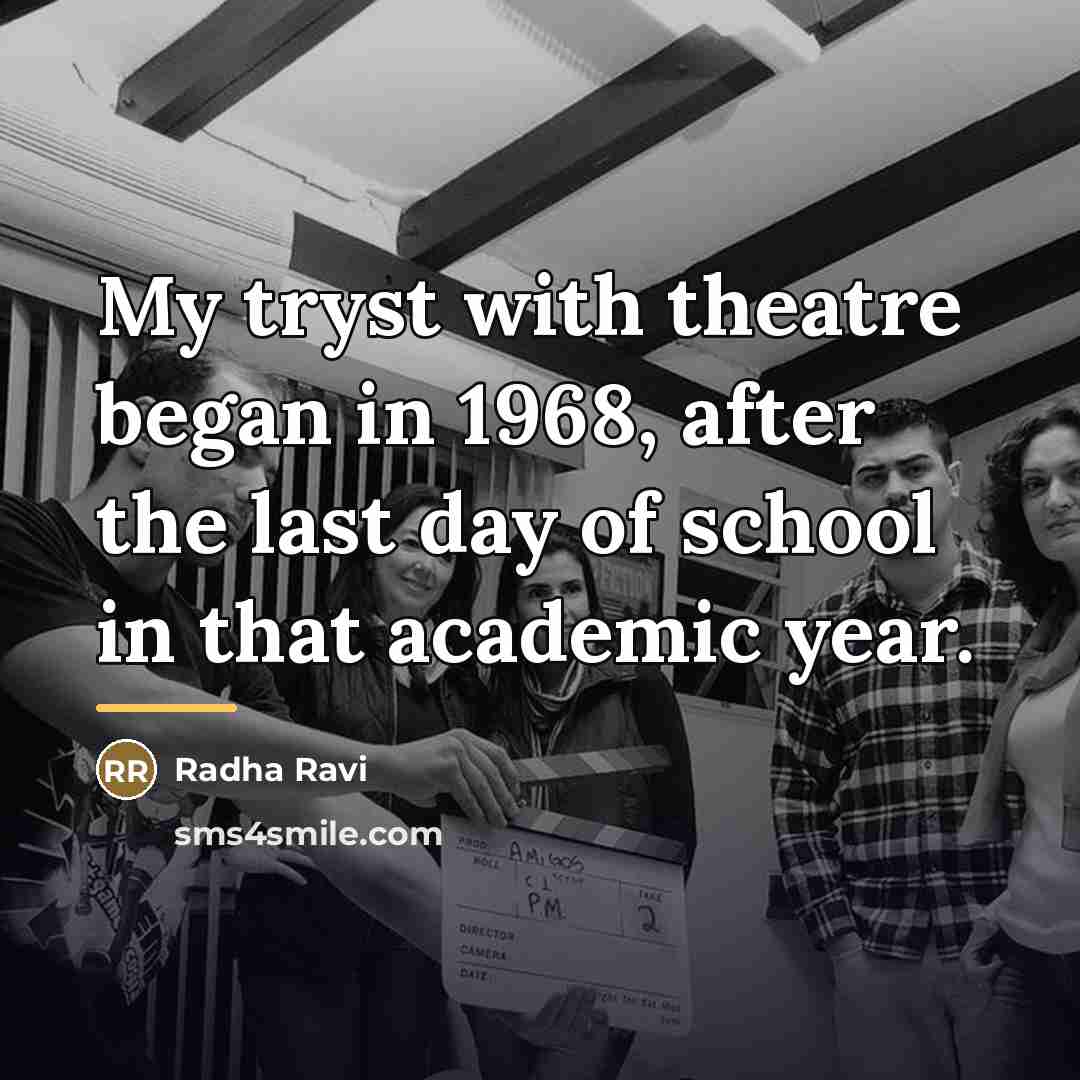 “My tryst with theatre began in 1968, after the last…” quote by Radha Ravi