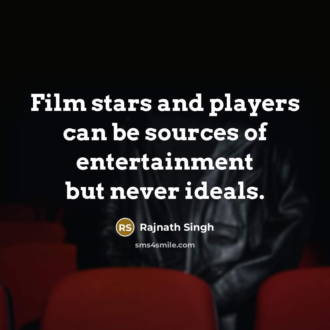 “Film stars and players can be sources of entertainment but…” quote by Rajnath Singh
