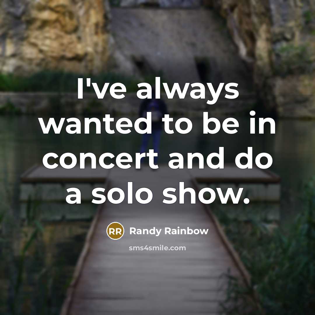 “I've always wanted to be in concert and do a…” quote by Randy Rainbow