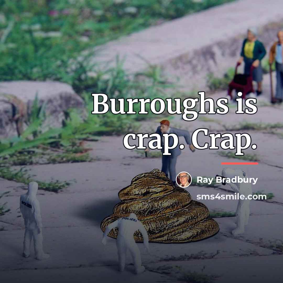 “Burroughs is crap. Crap.…” quote by Ray Bradbury