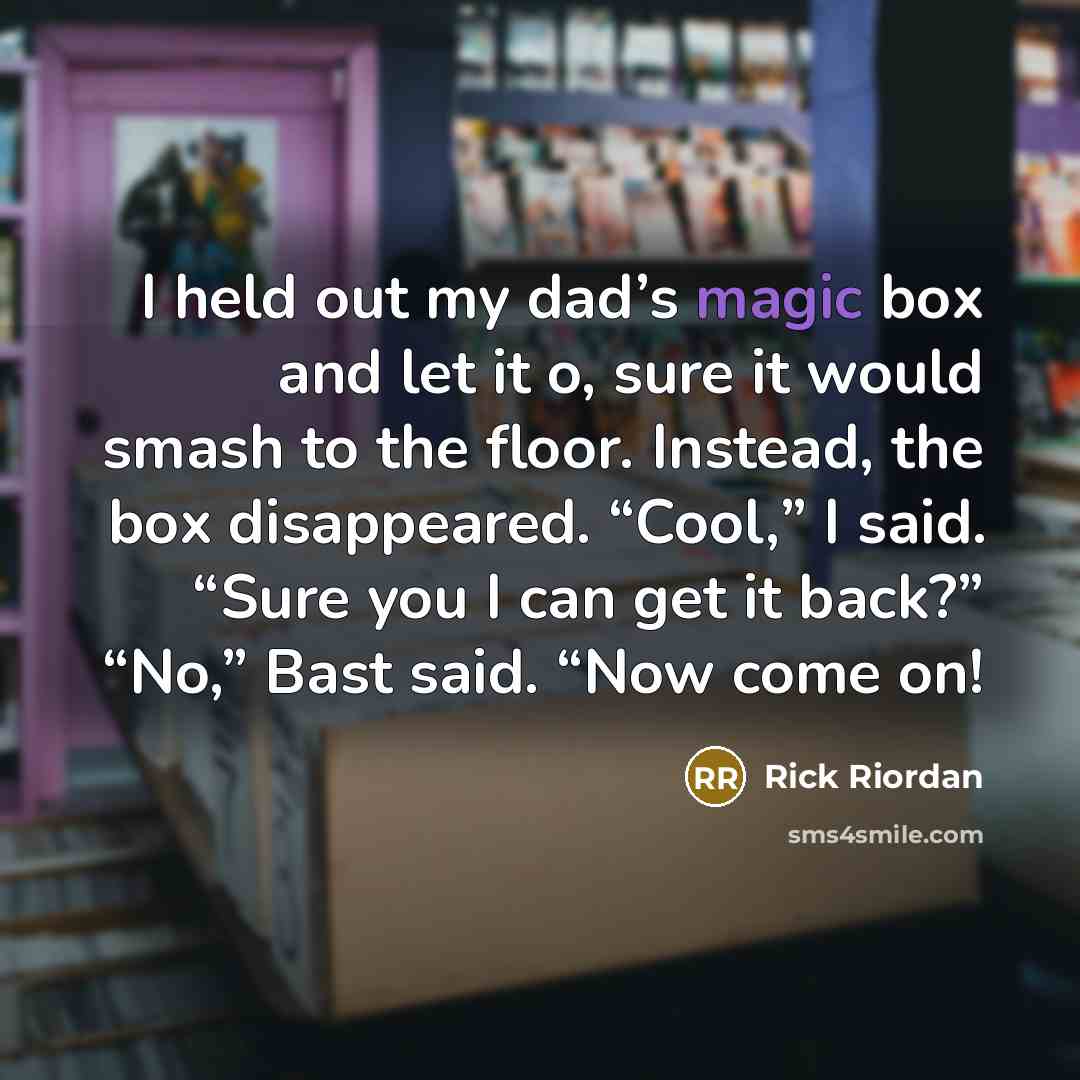 “I held out my dad’s magic box and let it…” quote by Rick Riordan