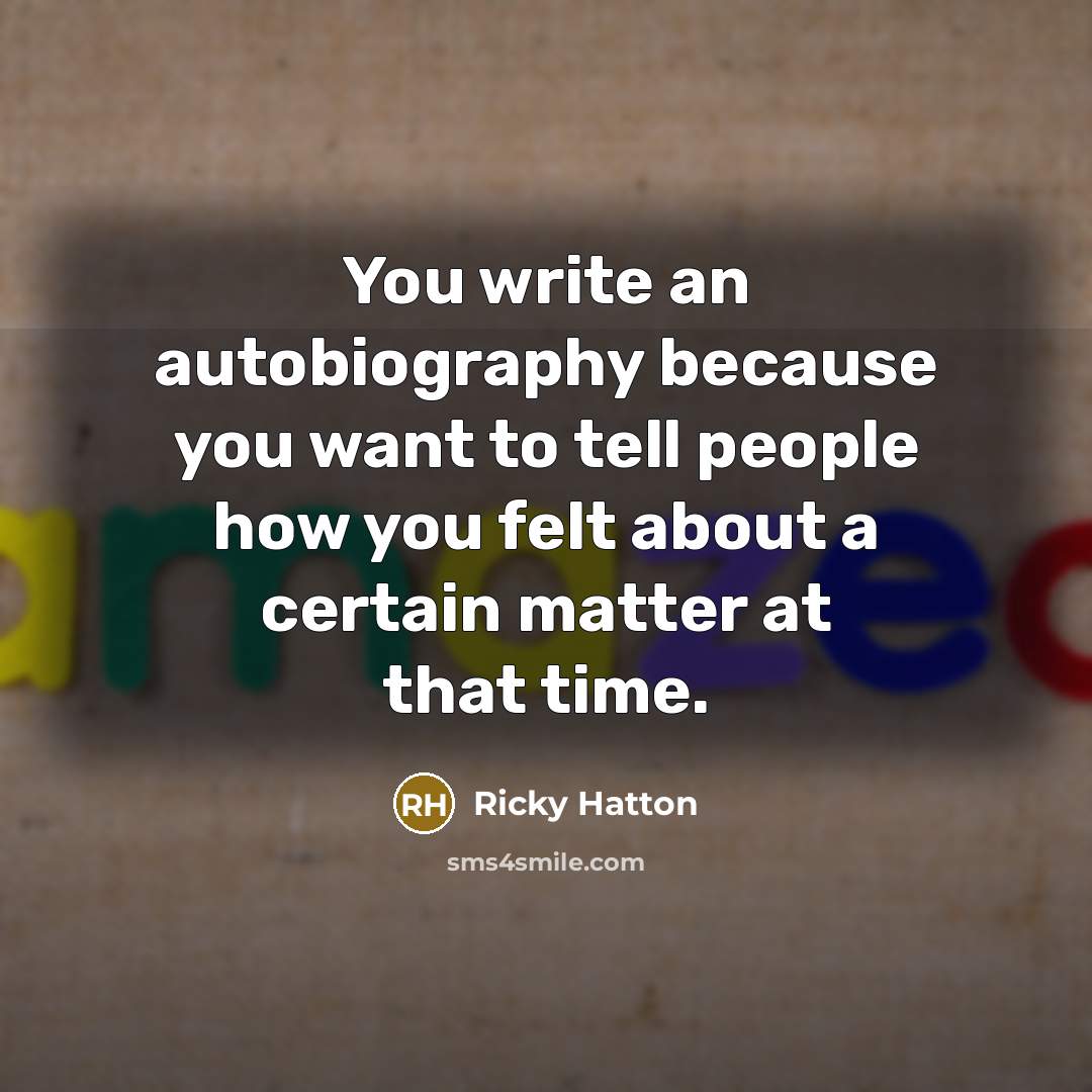 “You write an autobiography because you want to tell people…” quote by Ricky Hatton