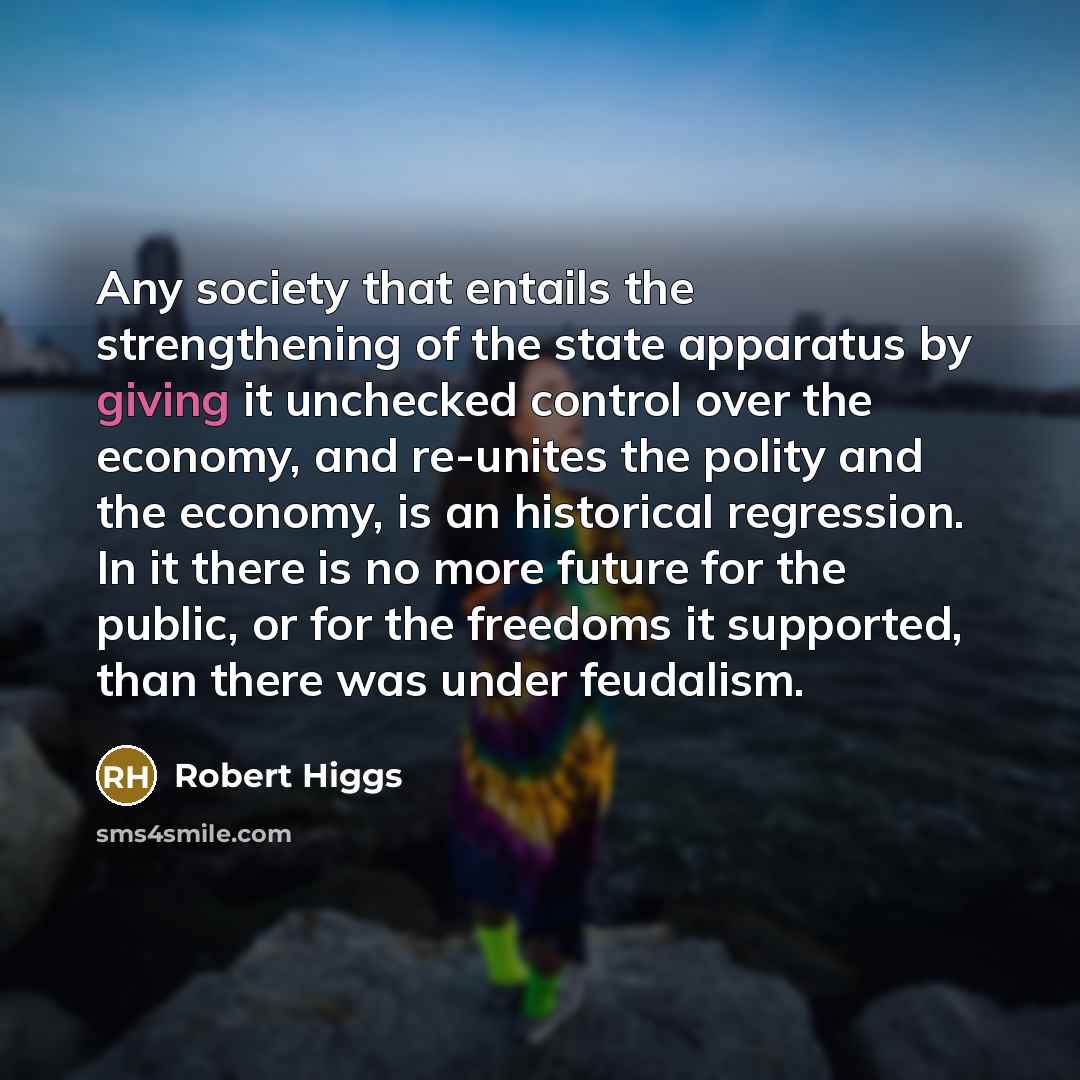 “Any society that entails the strengthening of the state apparatus…” quote by Robert Higgs