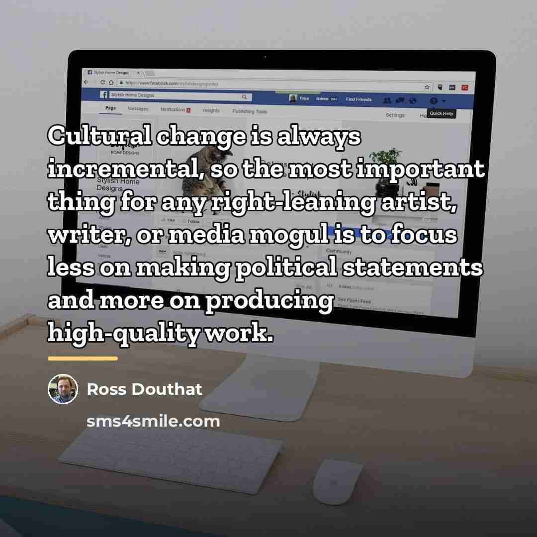 “Cultural change is always incremental, so the most important thing…” quote by Ross Douthat