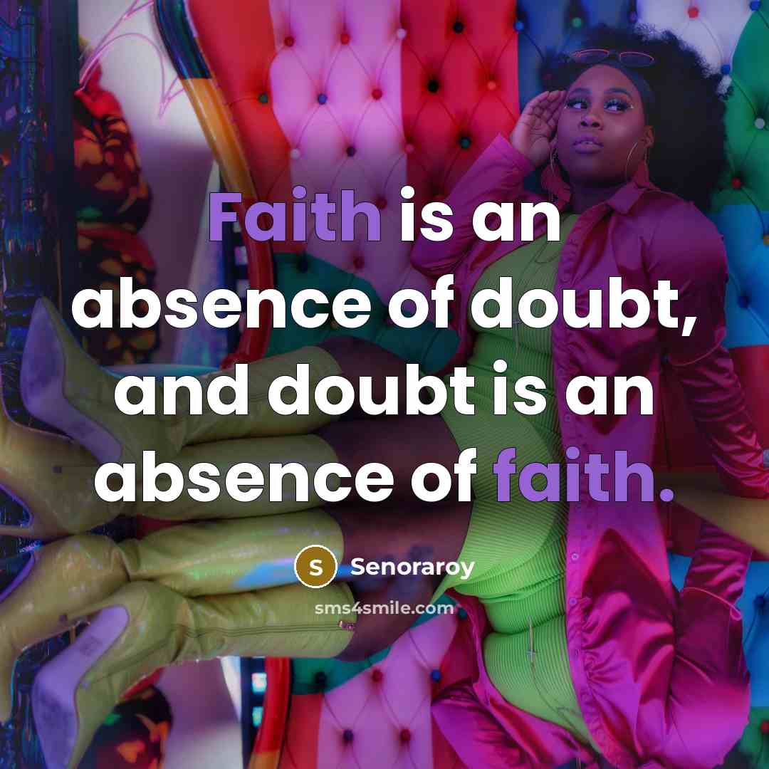 “Faith is an absence of doubt, and doubt is an…” quote by Senoraroy