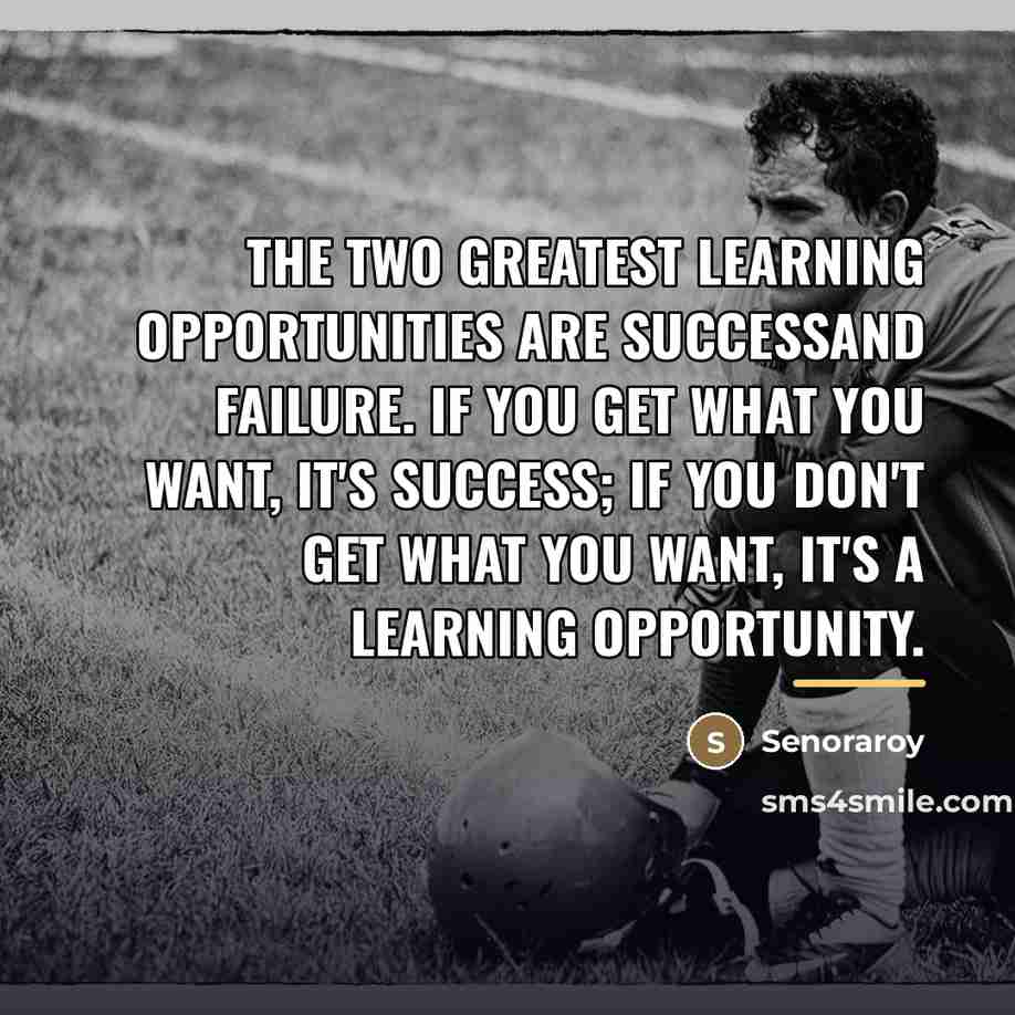 “The two greatest learning opportunities are successand failure. If you…” quote by Senoraroy