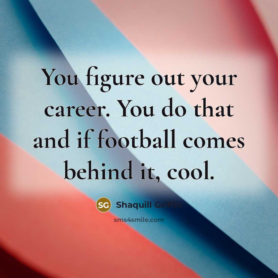 “You figure out your career. You do that and if…” quote by Shaquill Griffin