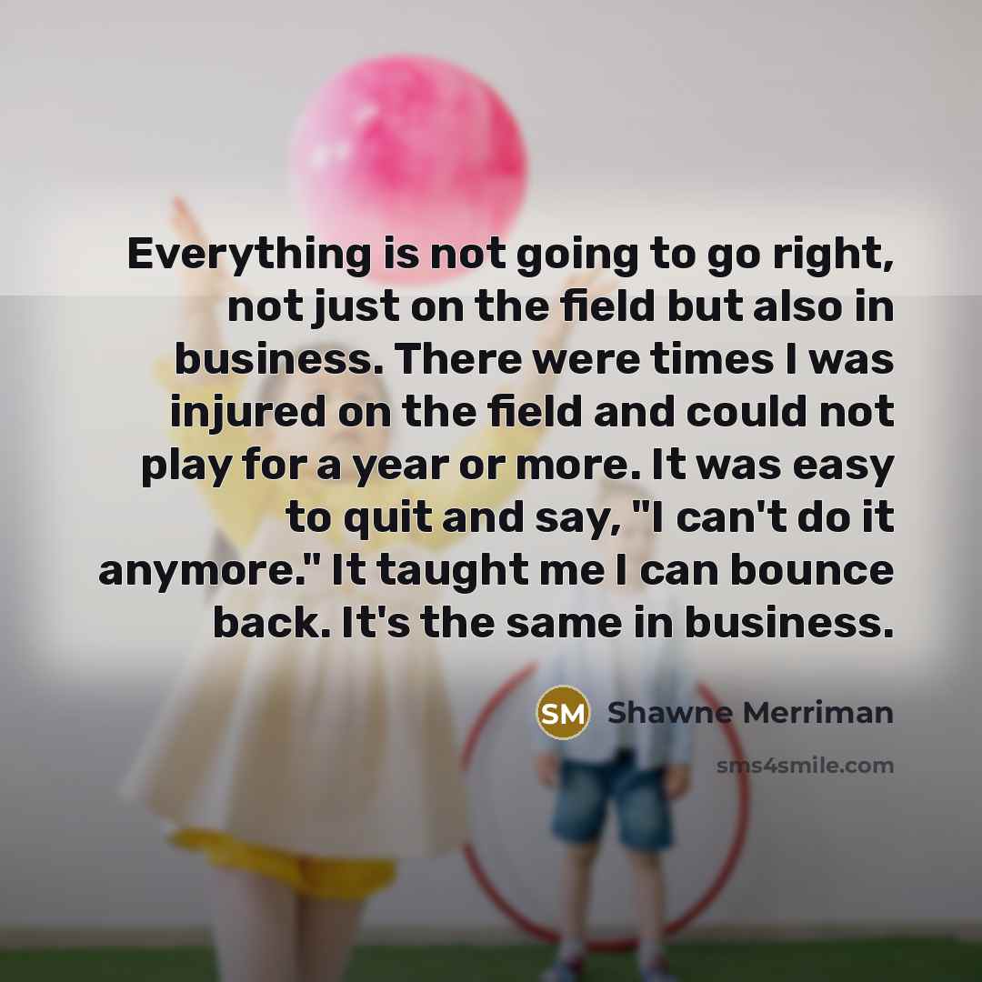 “Everything is not going to go right, not just on…” quote by Shawne Merriman