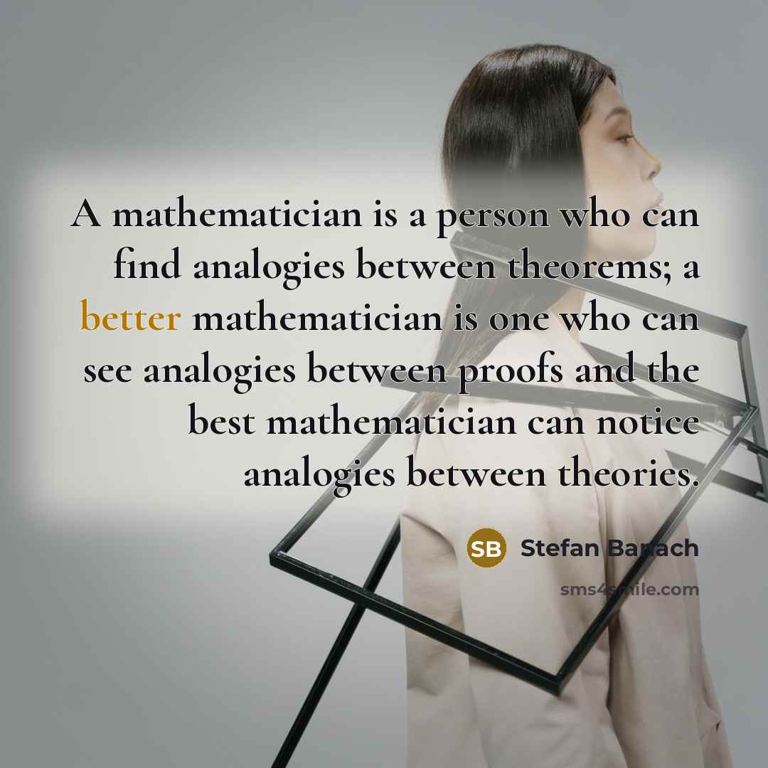 “A mathematician is a person who can find analogies between…” quote by Stefan Banach