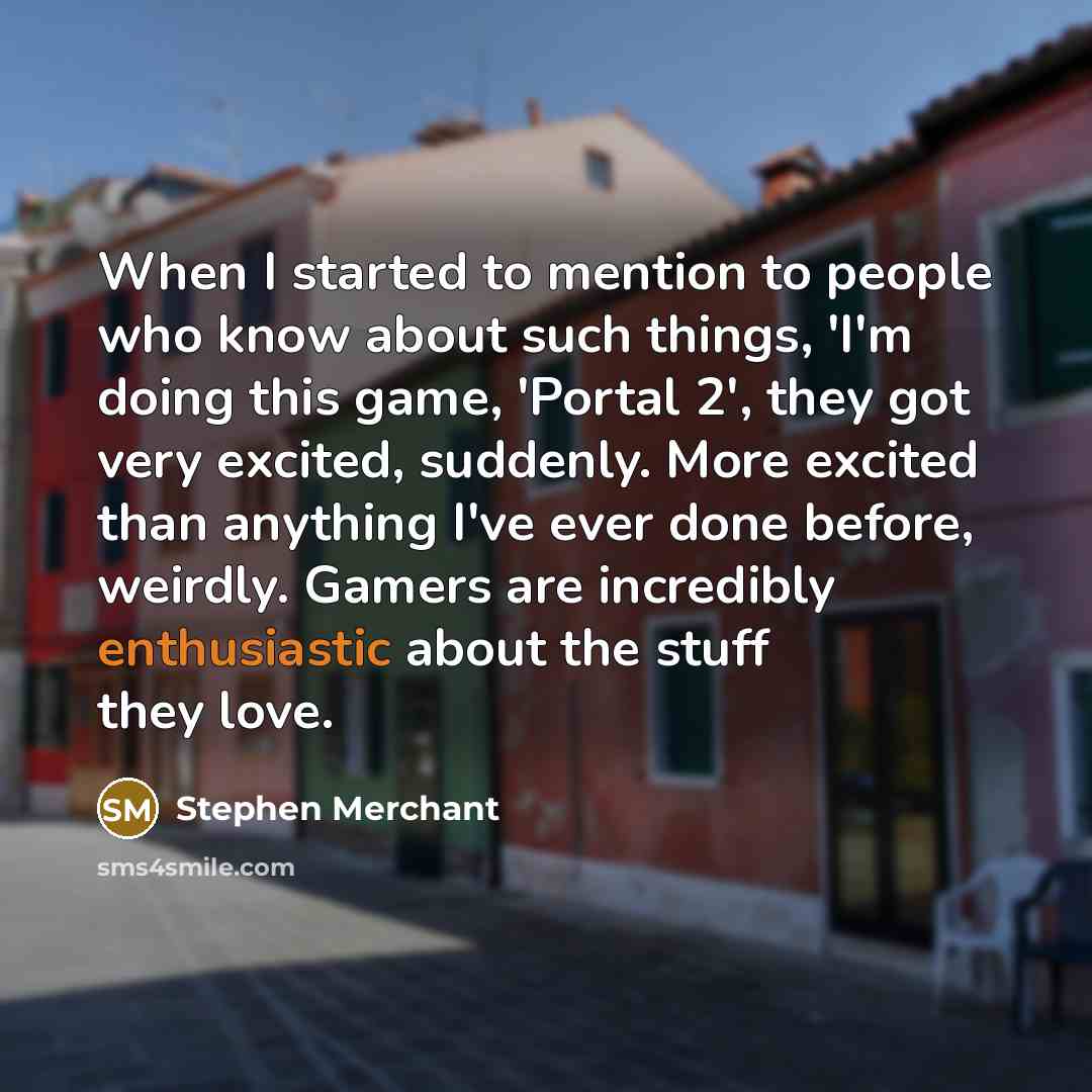 “When I started to mention to people who know about…” quote by Stephen Merchant
