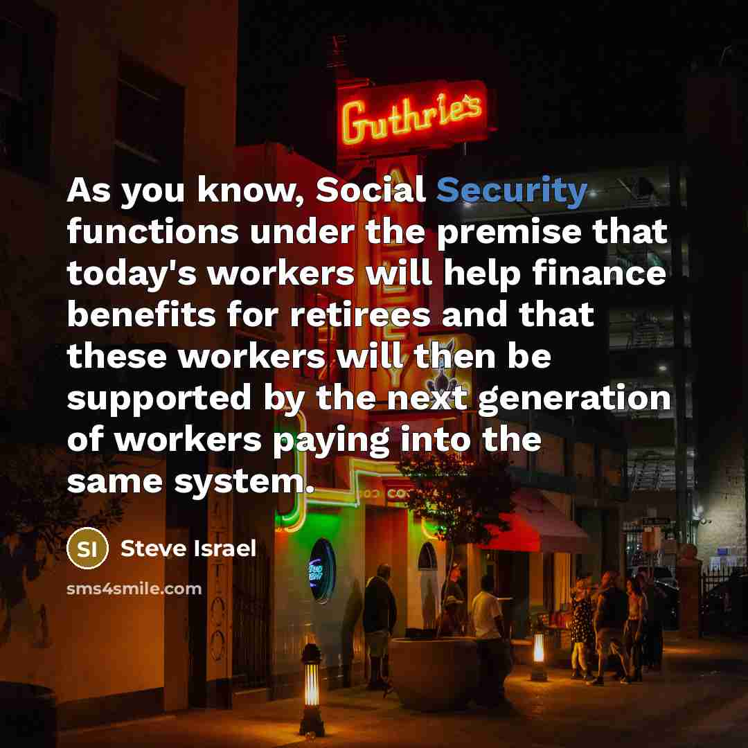“As you know, Social Security functions under the premise that…” quote by Steve Israel