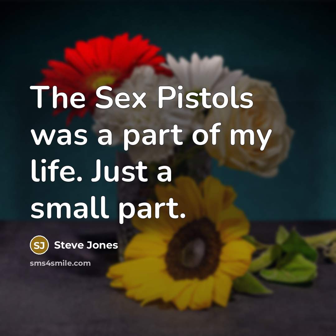 “The Sex Pistols was a part of my life. Just…” quote by Steve Jones