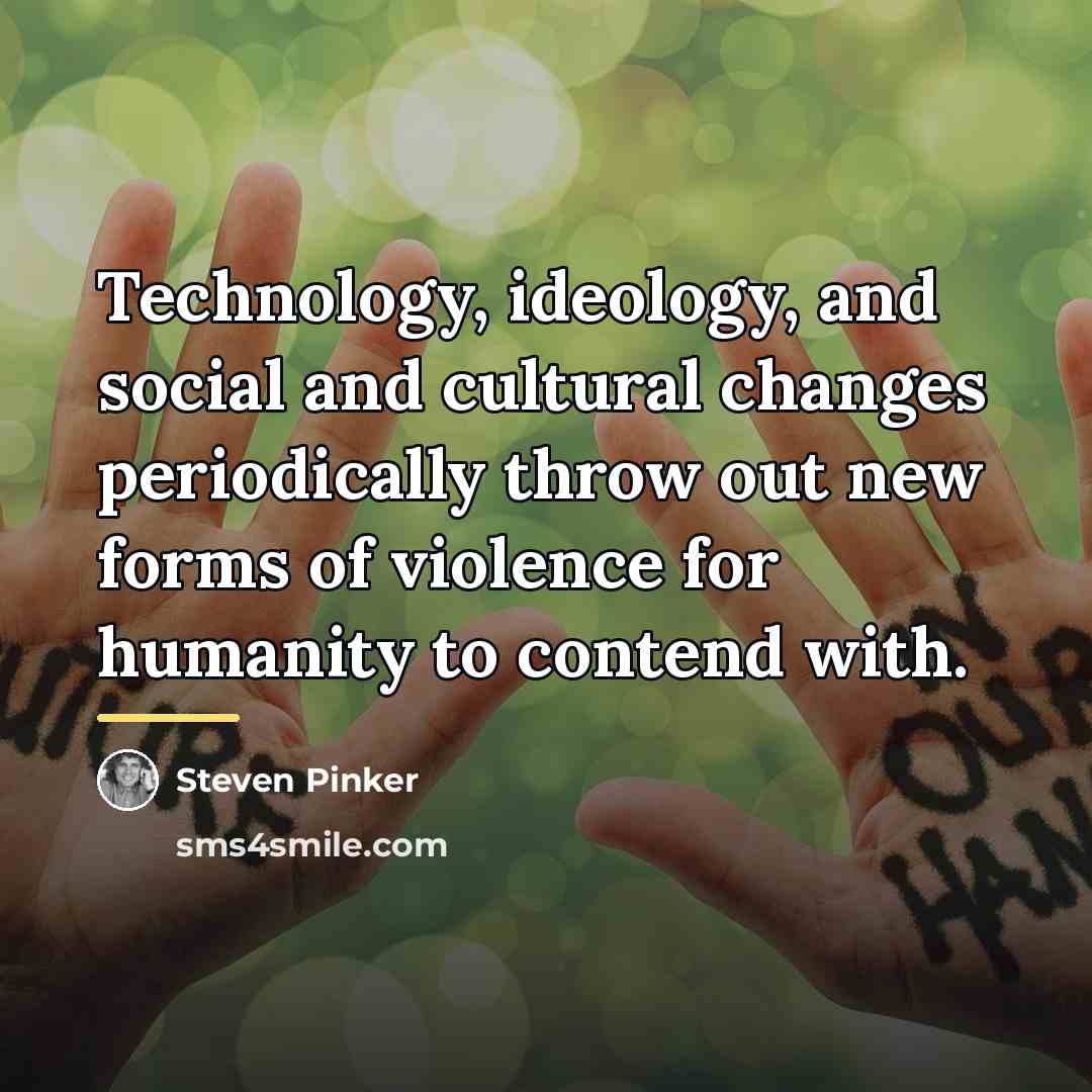 “Technology, ideology, and social and cultural changes periodically throw out…” quote by Steven Pinker