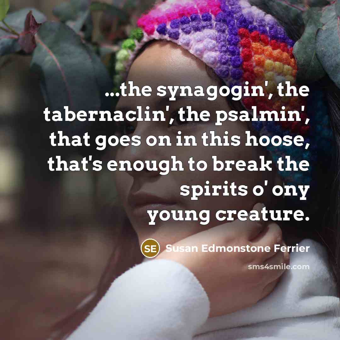 “...the synagogin', the tabernaclin', the psalmin', that goes on in…” quote by Susan Edmonstone Ferrier