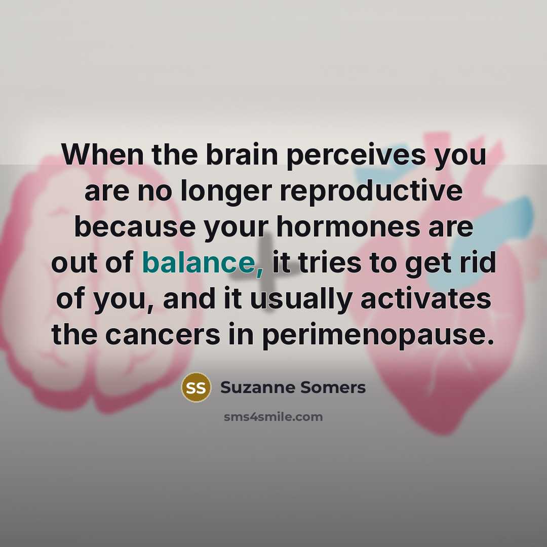 “When the brain perceives you are no longer reproductive because…” quote by Suzanne Somers