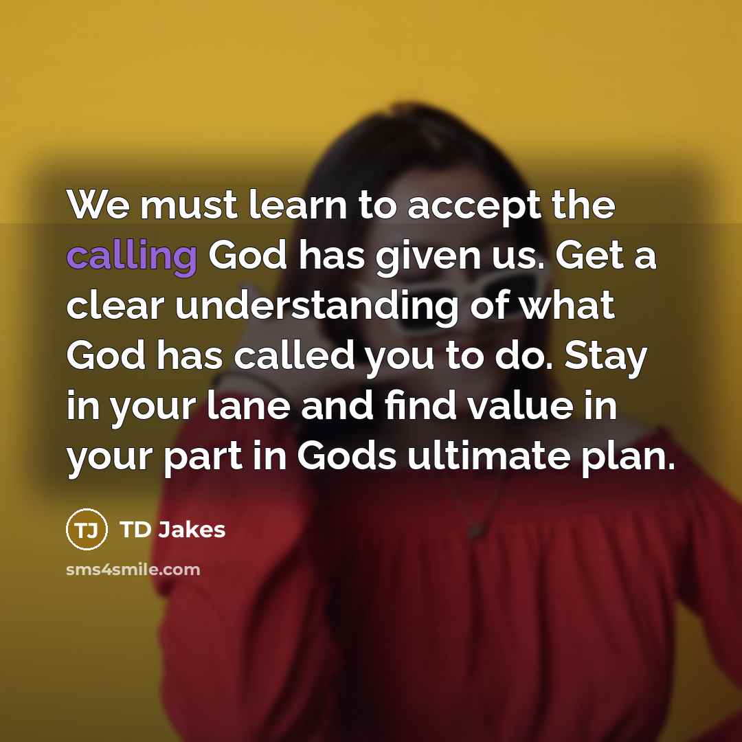“We must learn to accept the calling God has given…” quote by TD Jakes