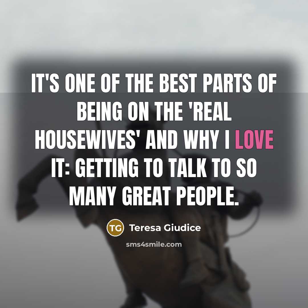 “It's one of the best parts of being on the…” quote by Teresa Giudice