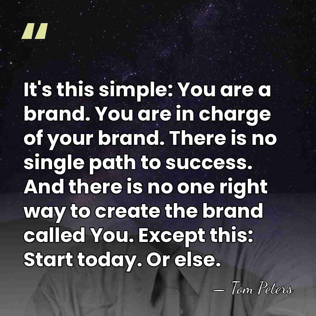 It's this simple: You are a brand. You are in charge of&hellip; - Tom Peters