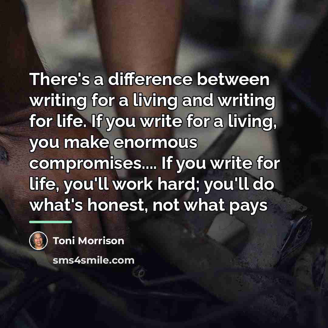 “There's a difference between writing for a living and writing…” quote by Toni Morrison