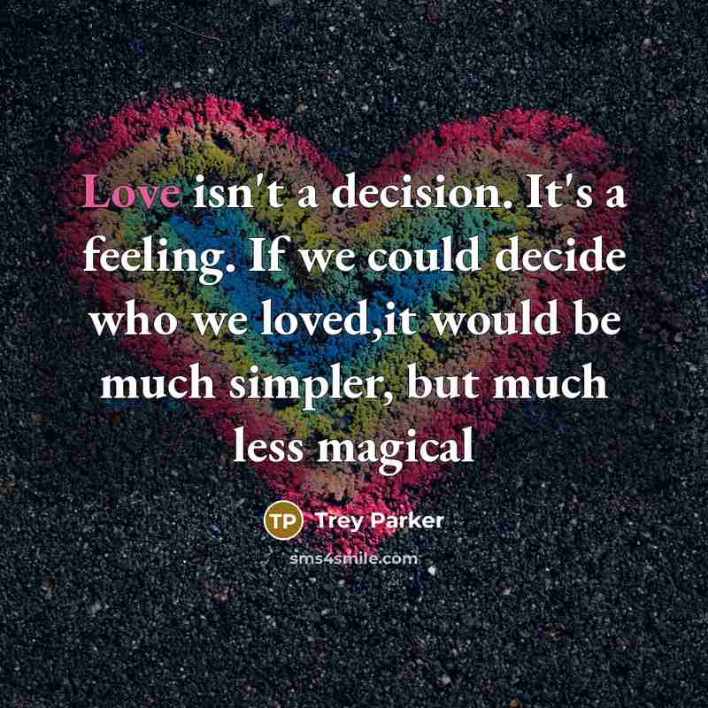 “Love isn't a decision. It's a feeling. If we could…” quote by Trey Parker