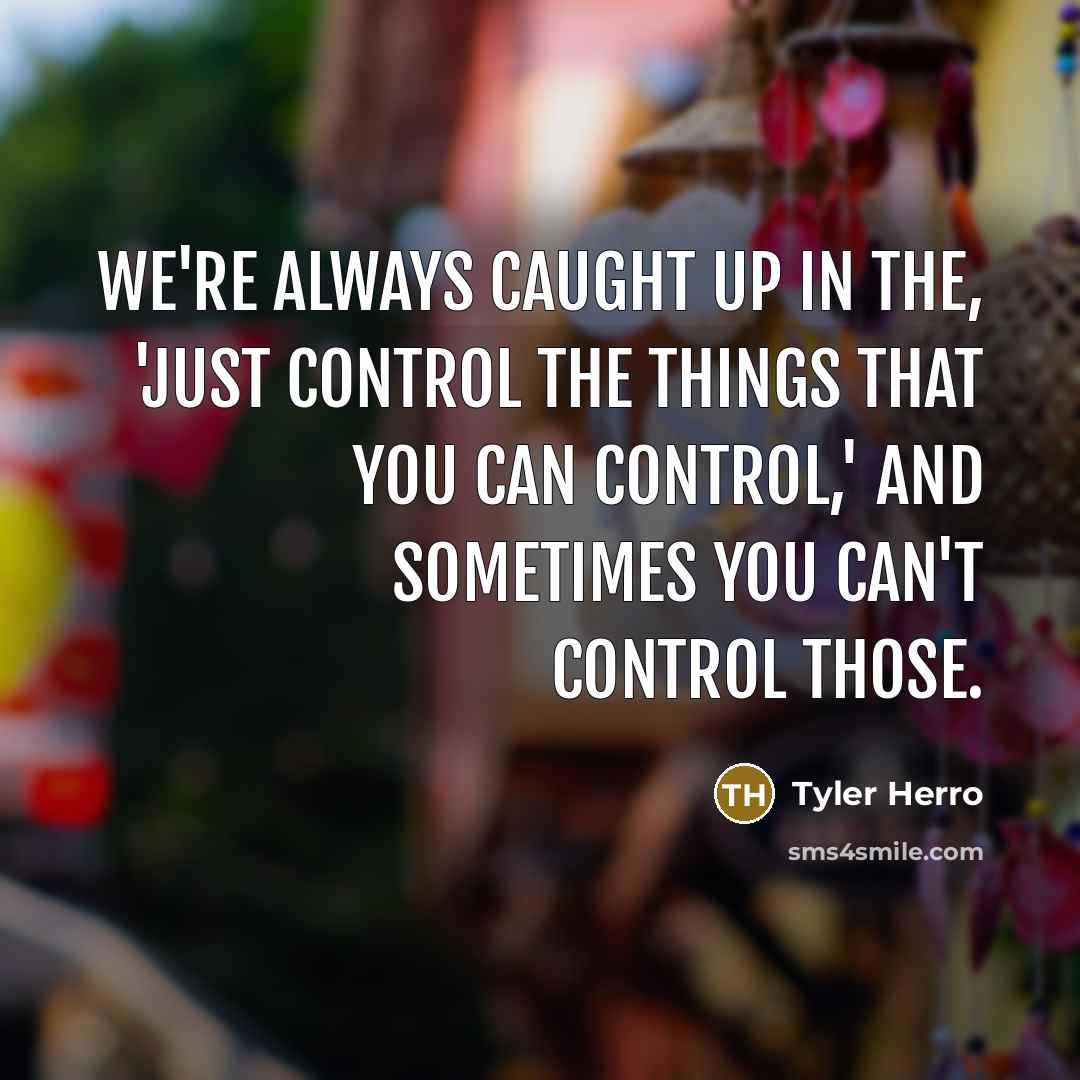 “We're always caught up in the, 'Just control the things…” quote by Tyler Herro