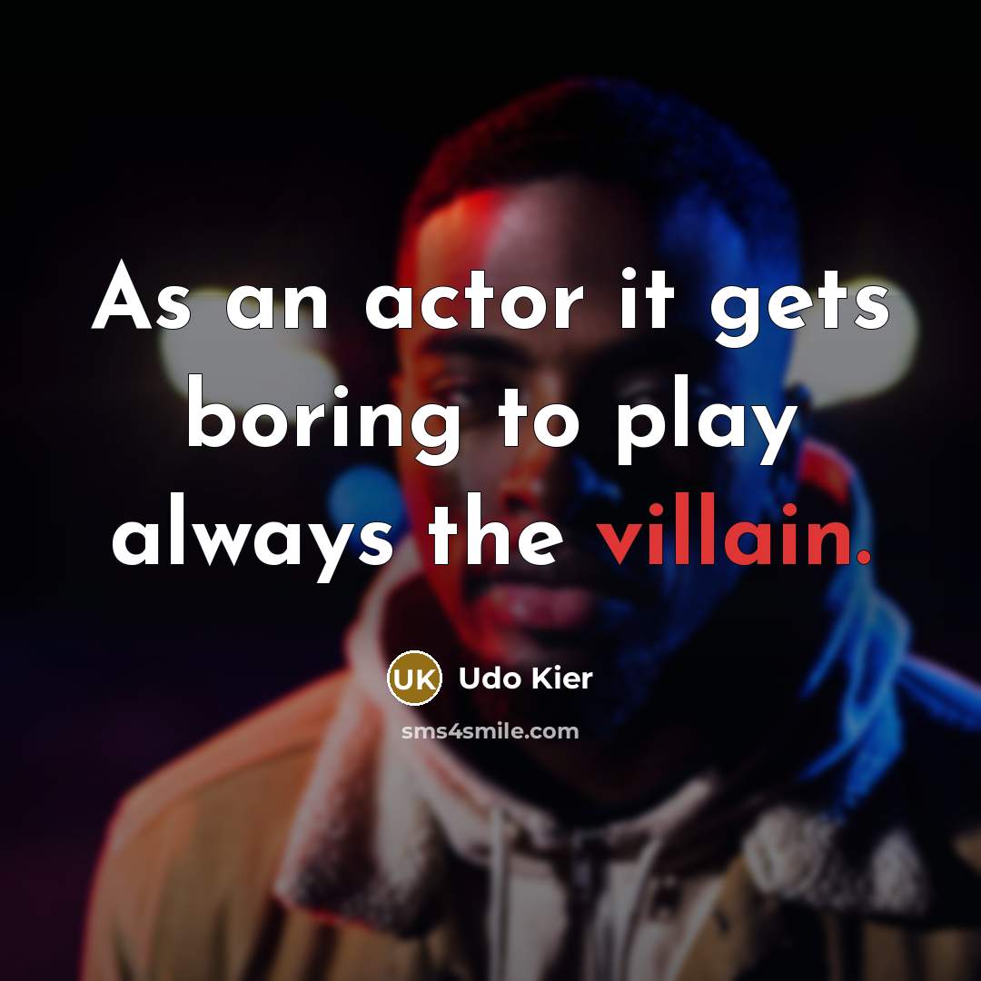 “As an actor it gets boring to play always the…” quote by Udo Kier