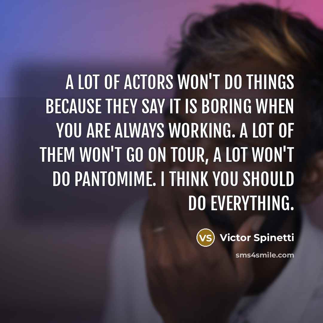 “A lot of actors won't do things because they say…” quote by Victor Spinetti