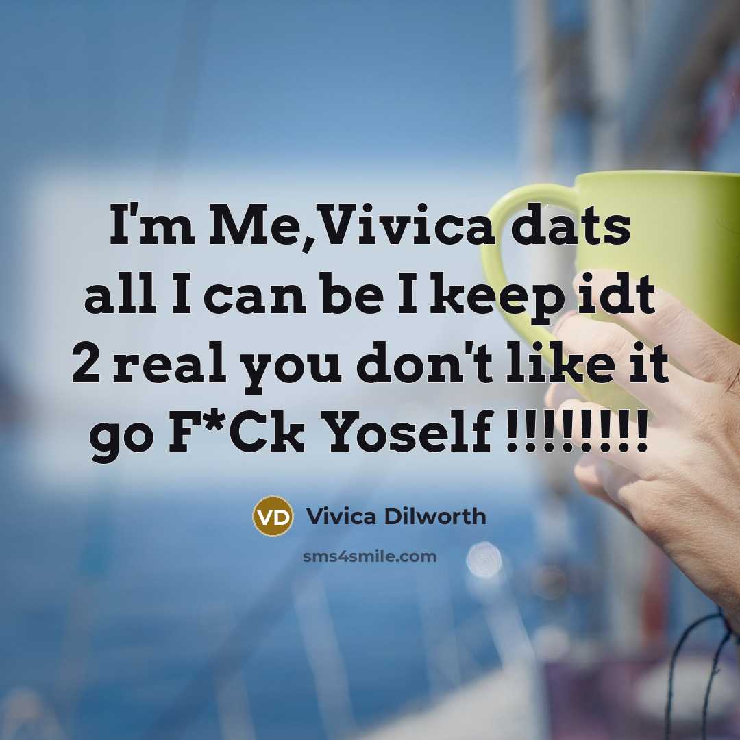 “I'm Me,Vivica dats all I can be I keep idt 2 real you don't like it go F*Ck Yoself !!!!!!!!” quote by Vivica Dilworth
