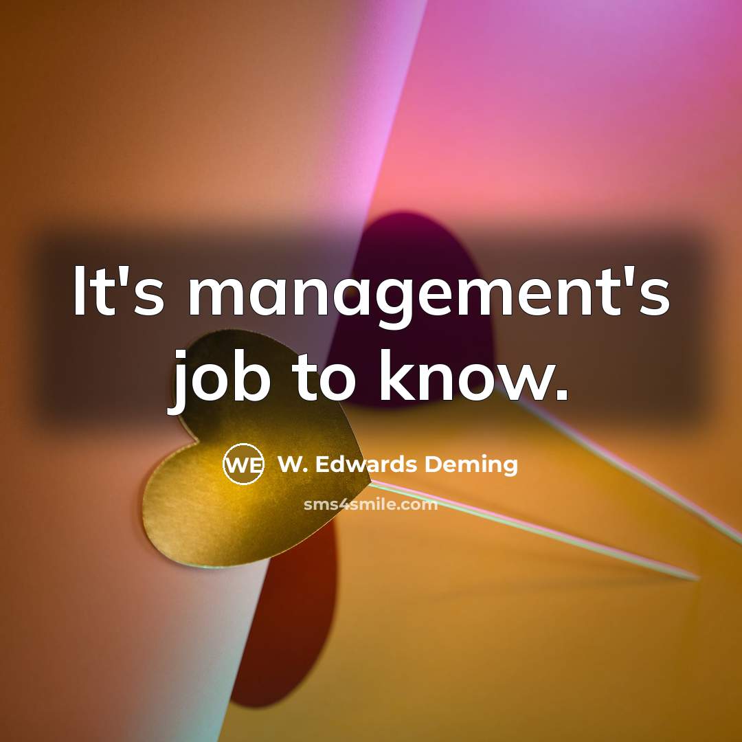 “It's management's job to know.…” quote by W. Edwards Deming