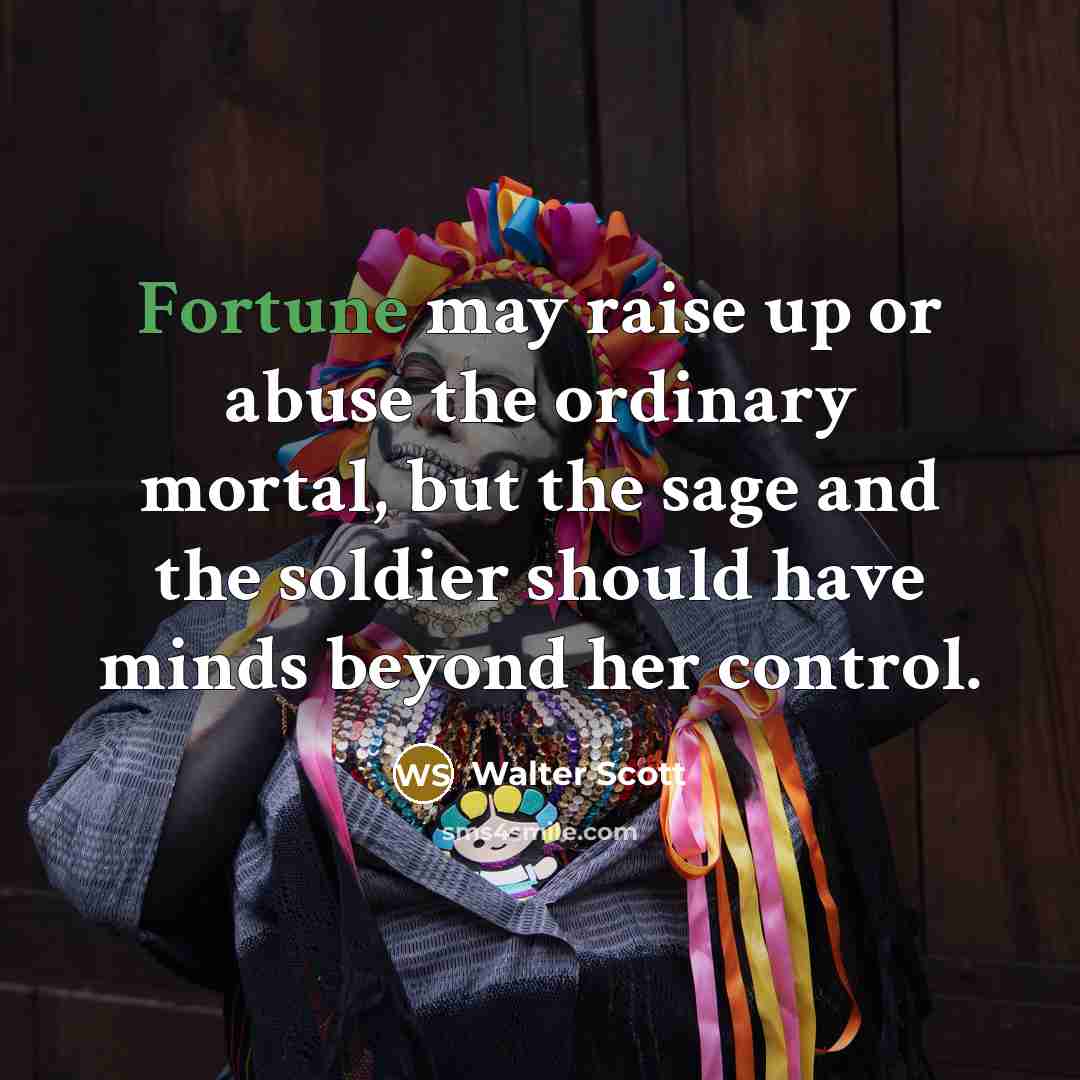 “Fortune may raise up or abuse the ordinary mortal, but…” quote by Walter Scott