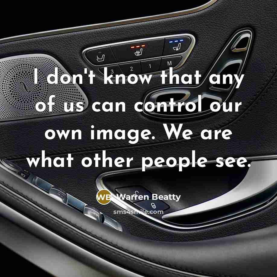 “I don't know that any of us can control our…” quote by Warren Beatty