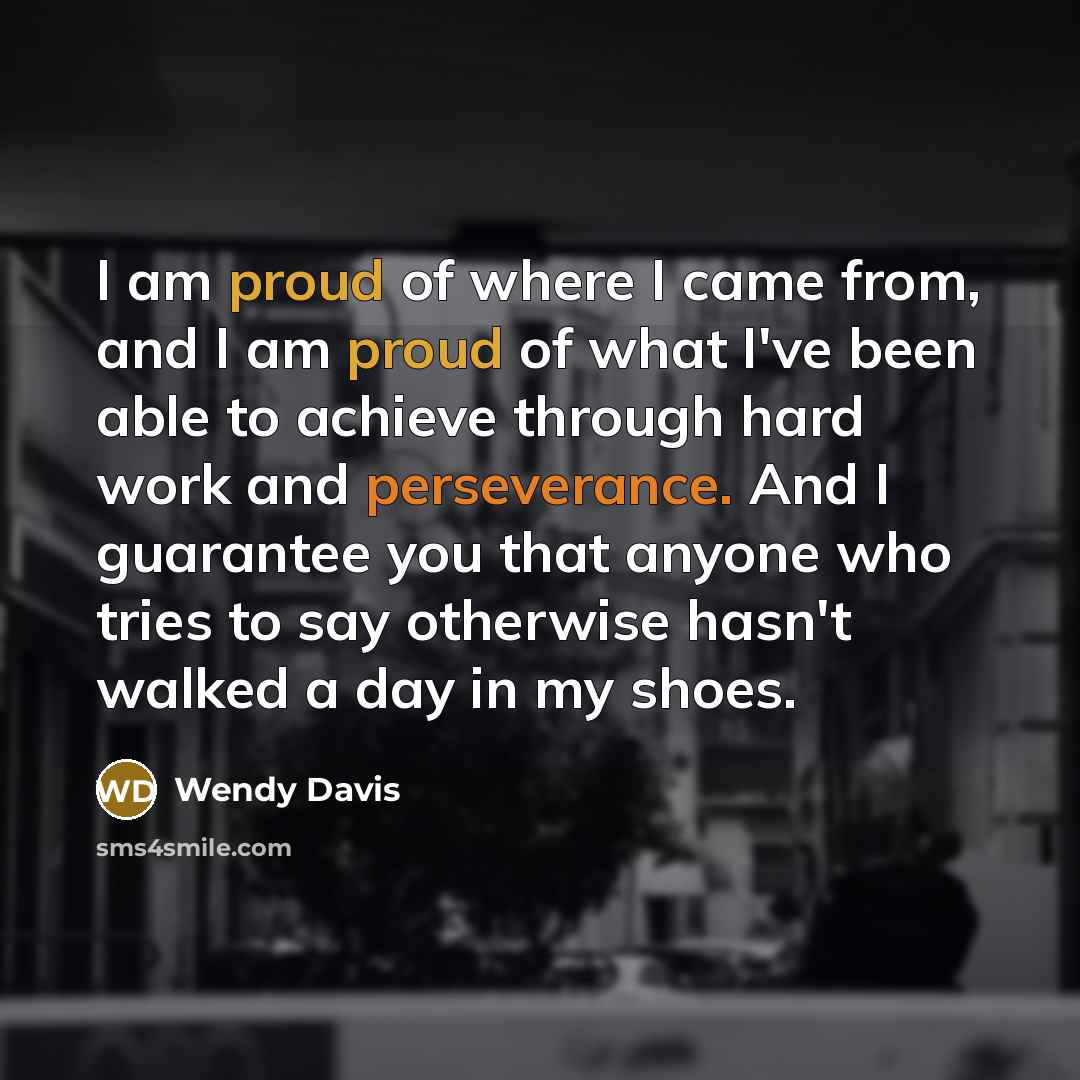 “I am proud of where I came from, and I…” quote by Wendy Davis