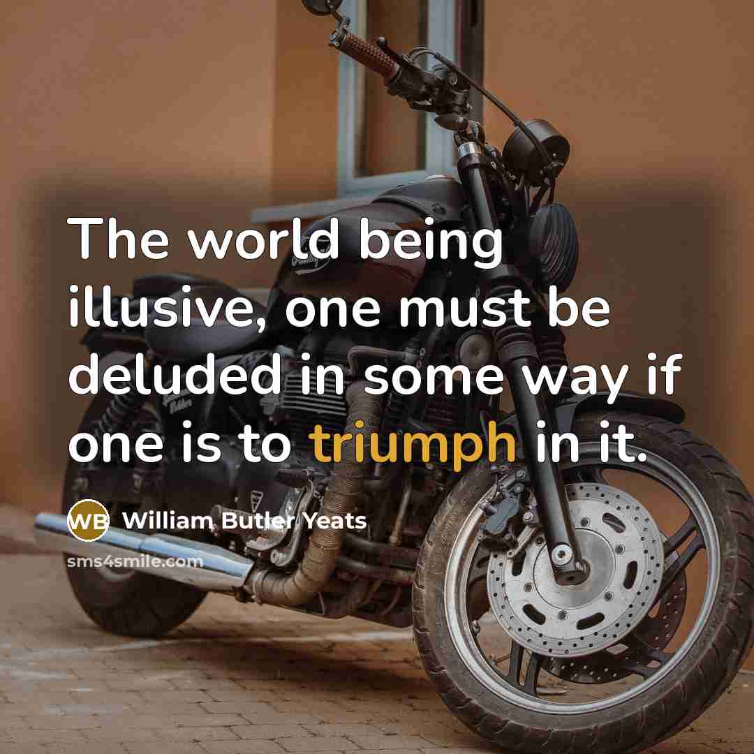 “The world being illusive, one must be deluded in some…” quote by William Butler Yeats