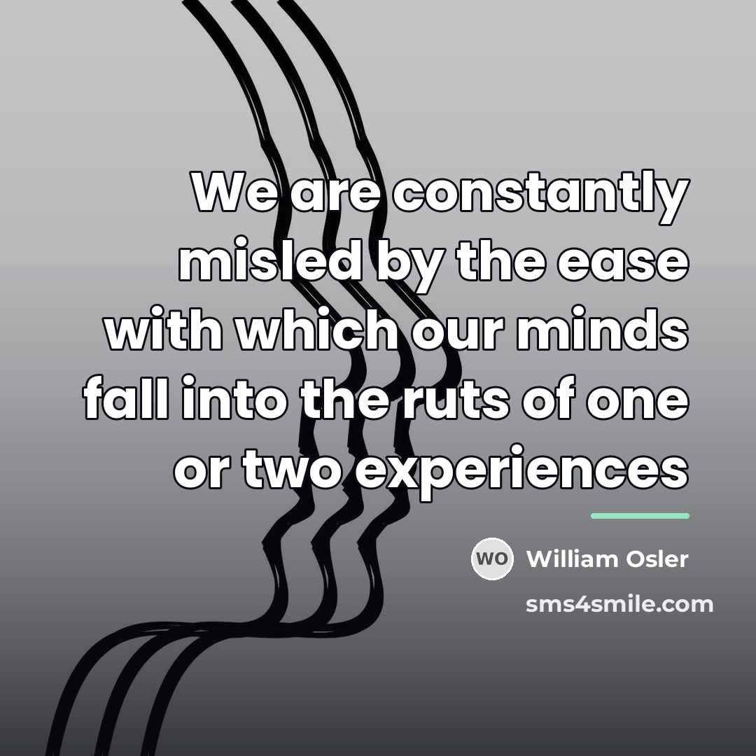 “We are constantly misled by the ease with which our…” quote by William Osler
