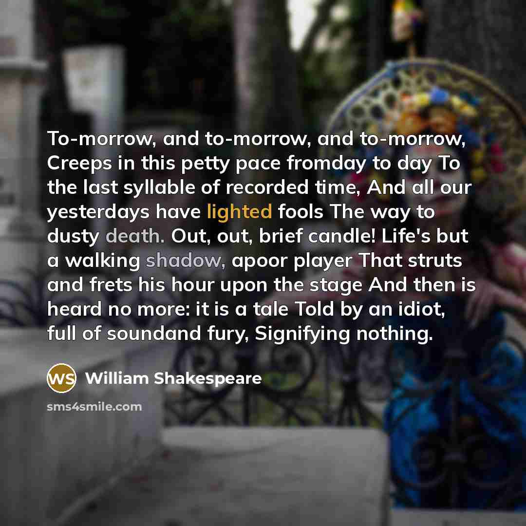 “To-morrow, and to-morrow, and to-morrow, Creeps in this petty pace…” quote by William Shakespeare