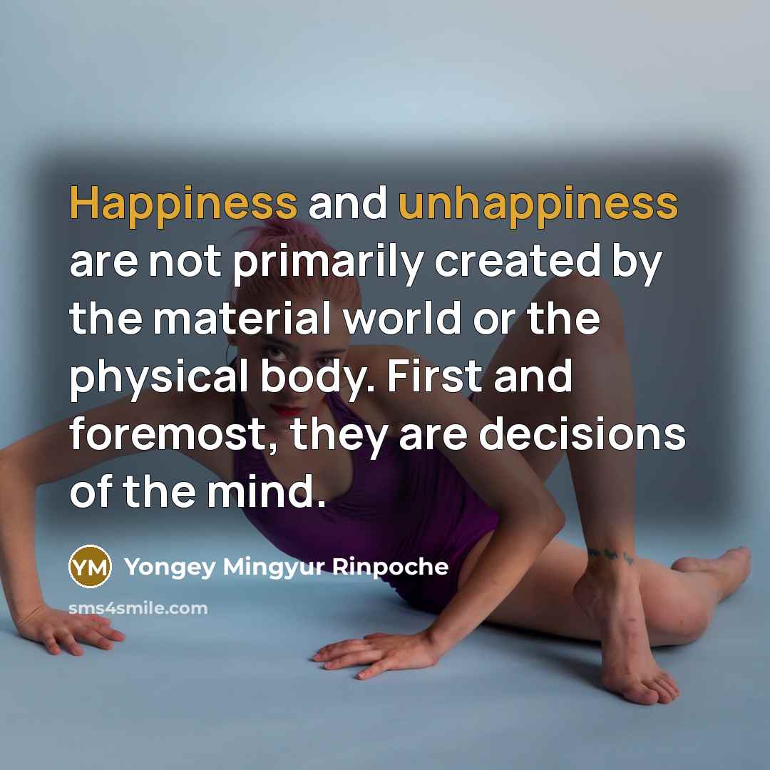 “Happiness and unhappiness are not primarily created by the material…” quote by Yongey Mingyur Rinpoche