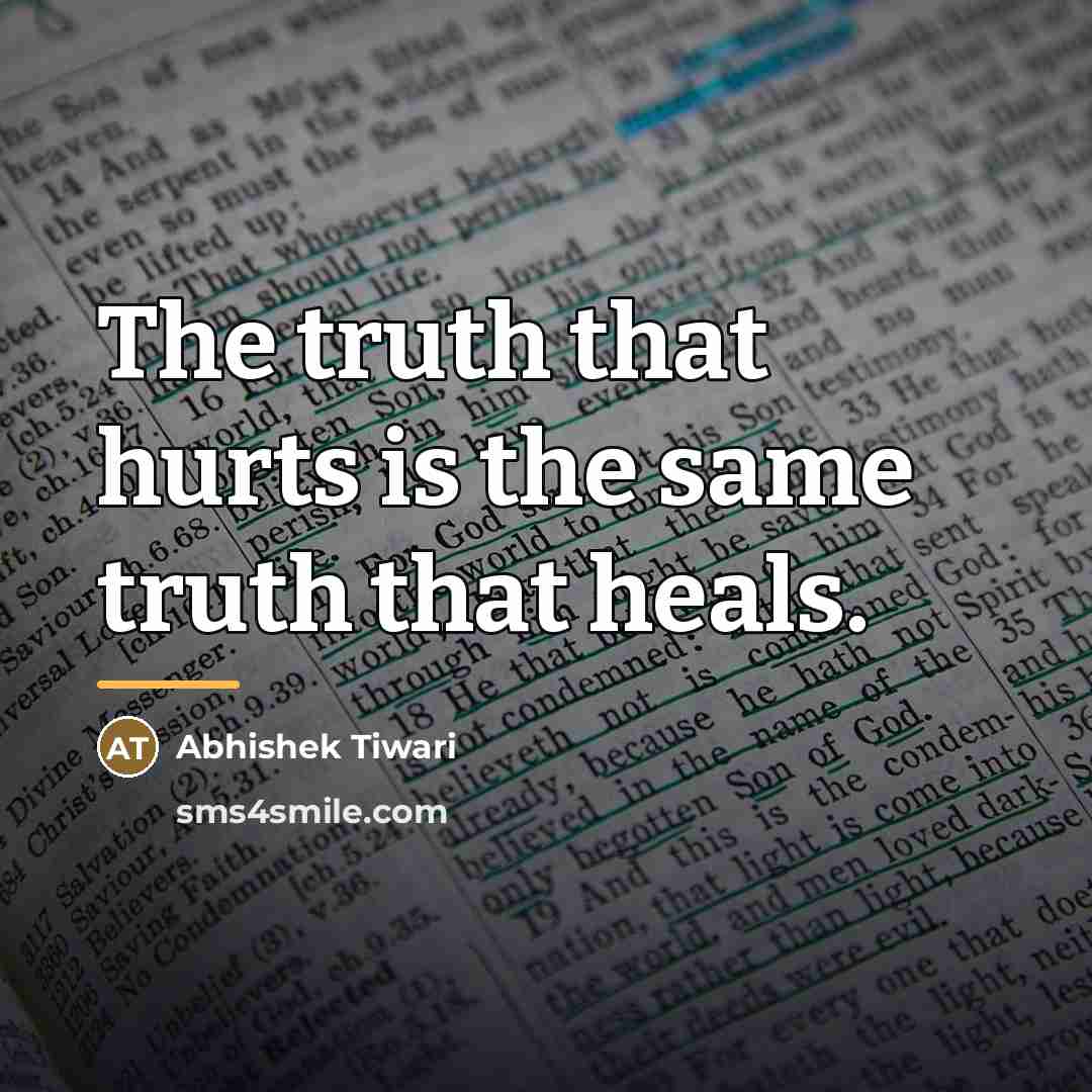 “The truth that hurts is the same truth that heals.…” quote by Abhishek Tiwari