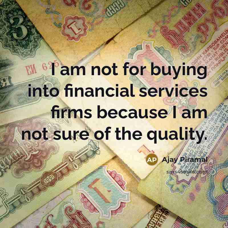 “I am not for buying into financial services firms because…” quote by Ajay Piramal