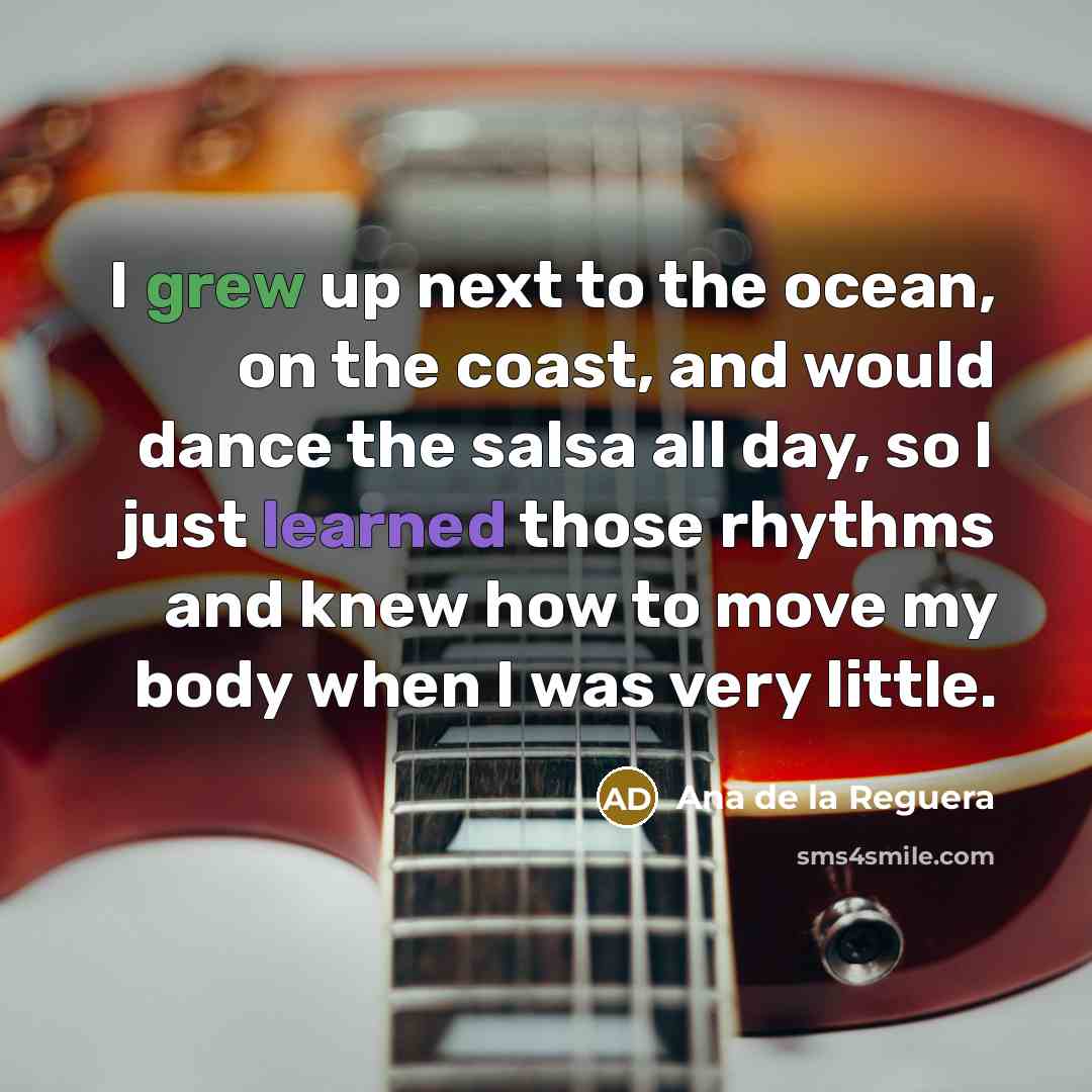 “I grew up next to the ocean, on the coast,…” quote by Ana de la Reguera
