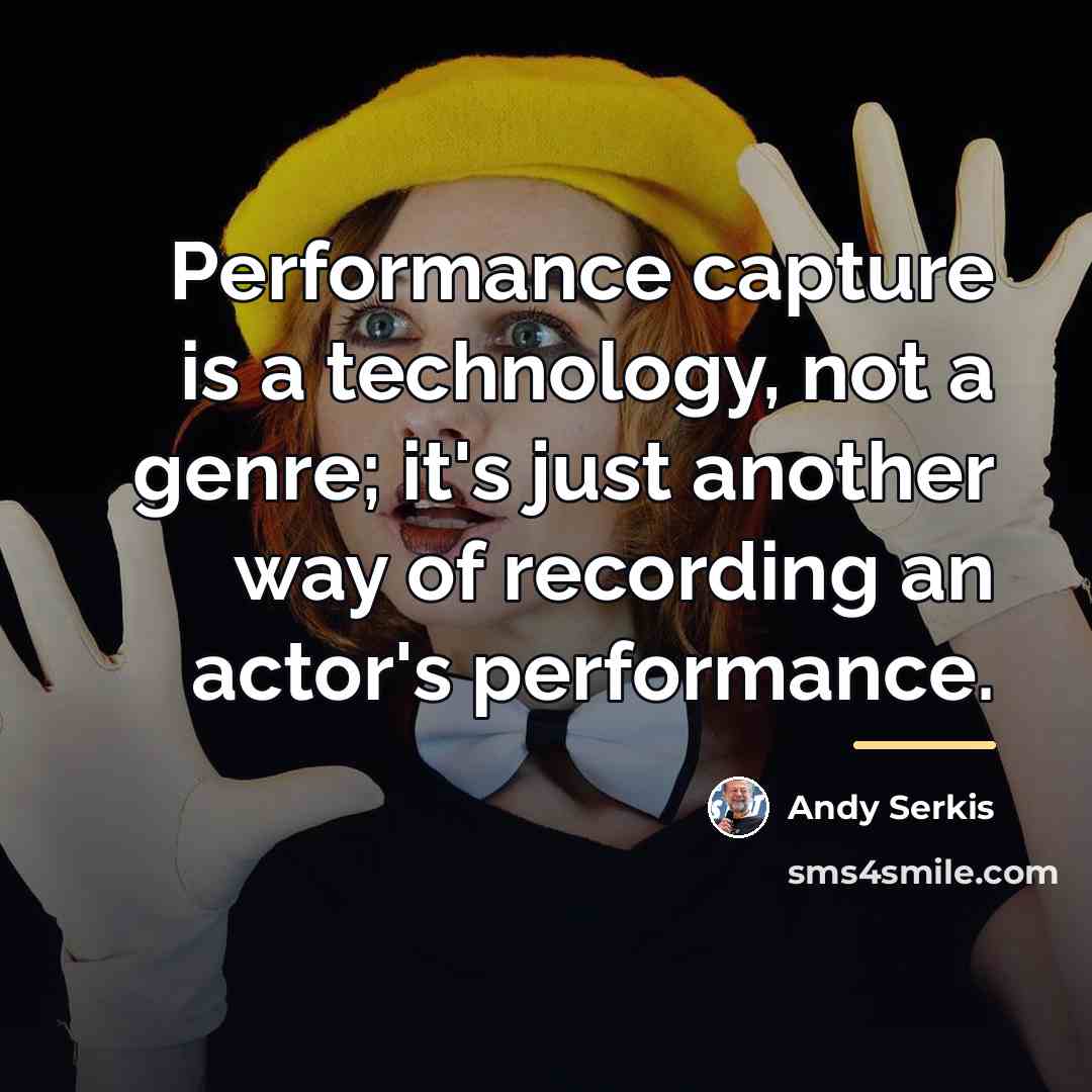 “Performance capture is a technology, not a genre; it's just…” quote by Andy Serkis