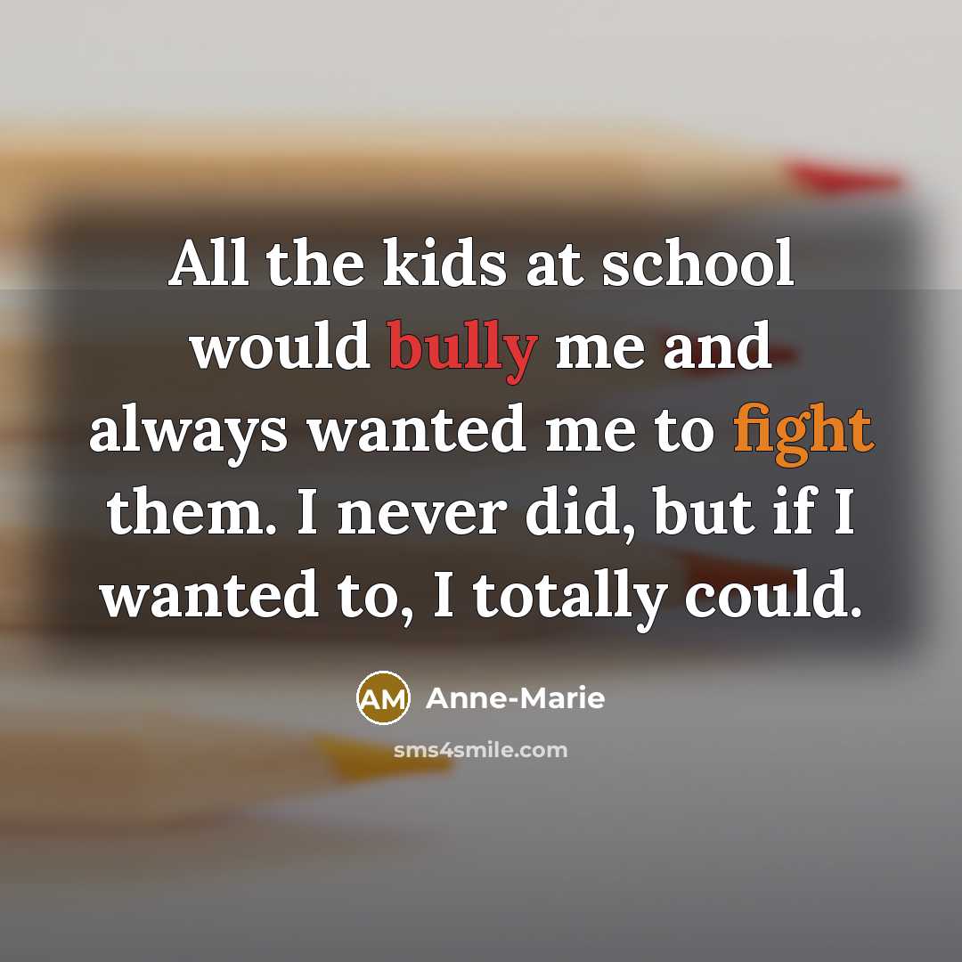 “All the kids at school would bully me and always…” quote by Anne-Marie